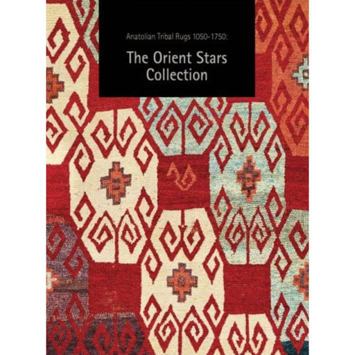 Anatolian Tribal Rugs 1050-1750: The Orient Stars Collection HOME & GIFTS - Books ACC Publishing