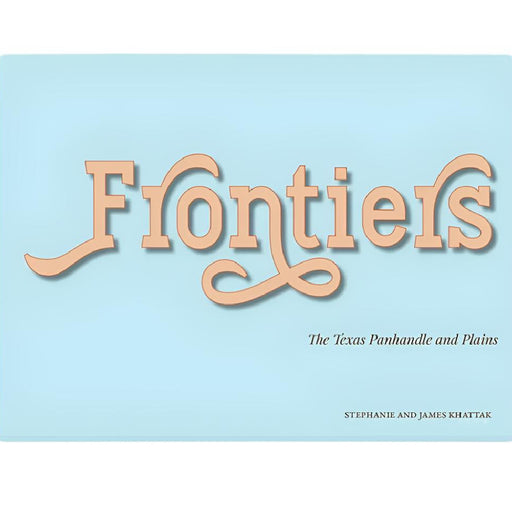 Frontiers The Texas Panhandle and Plains HOME & GIFTS - Books K Co Press