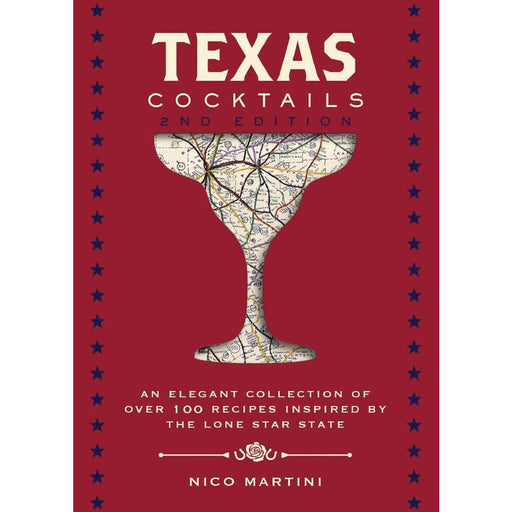 Texas Cocktails: The Second Edition: An Elegant Collection of Over 100 Recipes Inspired by the Lone Star State HOME & GIFTS - Books Cider Mills Press