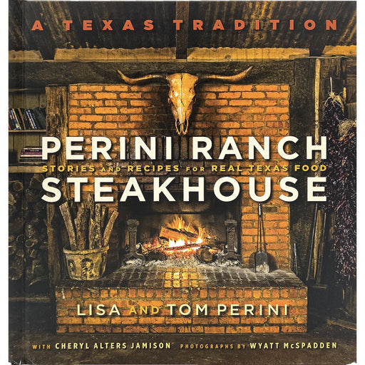 Perini Ranch Steakhouse: Stories and Recipes For Real Texas Food HOME & GIFTS - Books Comanche Moon Publishing