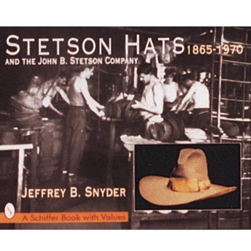 Stetson Hats & The John B Stetson Company: 1865-1970 HOME & GIFTS - Books Schiffer Publishing