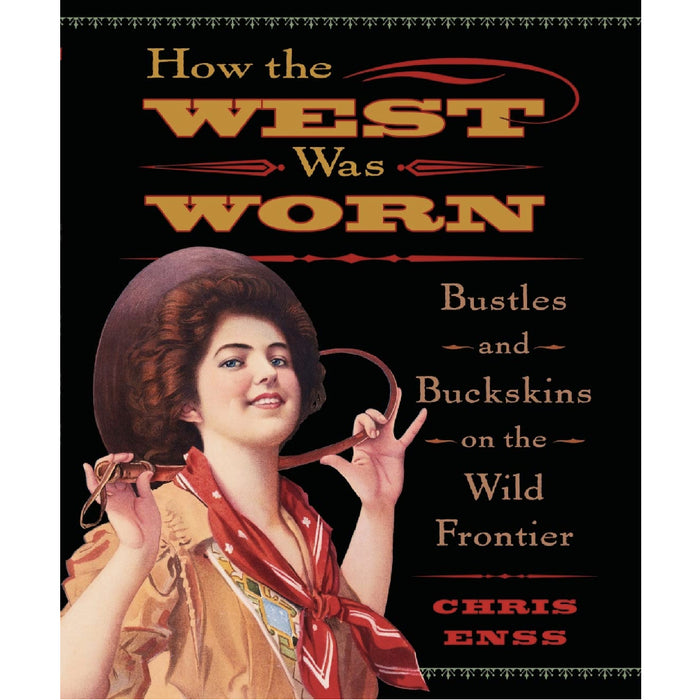 How the West Was Worn: Bustles And Buckskins On The Wild Frontier HOME & GIFTS - Books TwoDot: First Edition