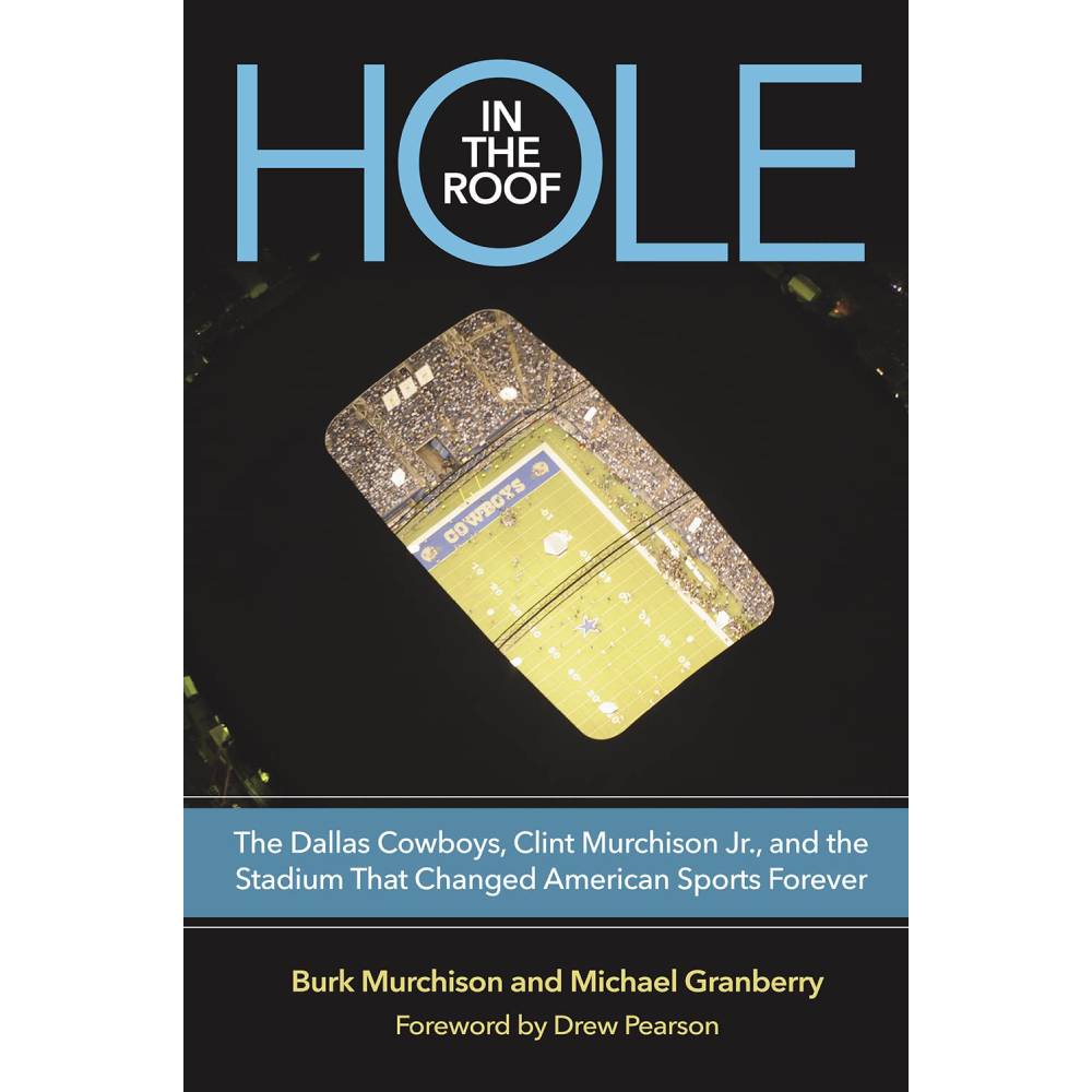 Hole in the Roof: The Dallas Cowboys, Clint Murchison Jr., and the Stadium That Changed American Sports Forever HOME & GIFTS - Books Texas A&M University Press   
