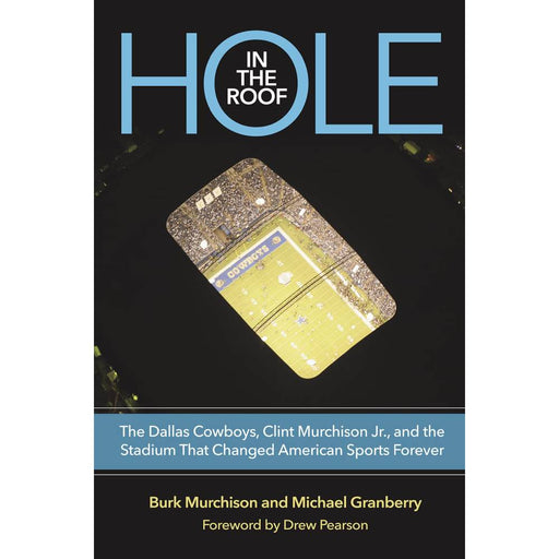 Hole in the Roof: The Dallas Cowboys, Clint Murchison Jr., and the Stadium That Changed American Sports Forever HOME & GIFTS - Books Texas A&M University Press