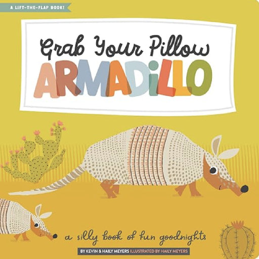 Grab Your Pillow Armadillo: A Silly Book of Fun Goodnights HOME & GIFTS - Books Gibbs Smith   