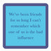 "Bad Influence" Coaster HOME & GIFTS - Gifts Drinks On Me   