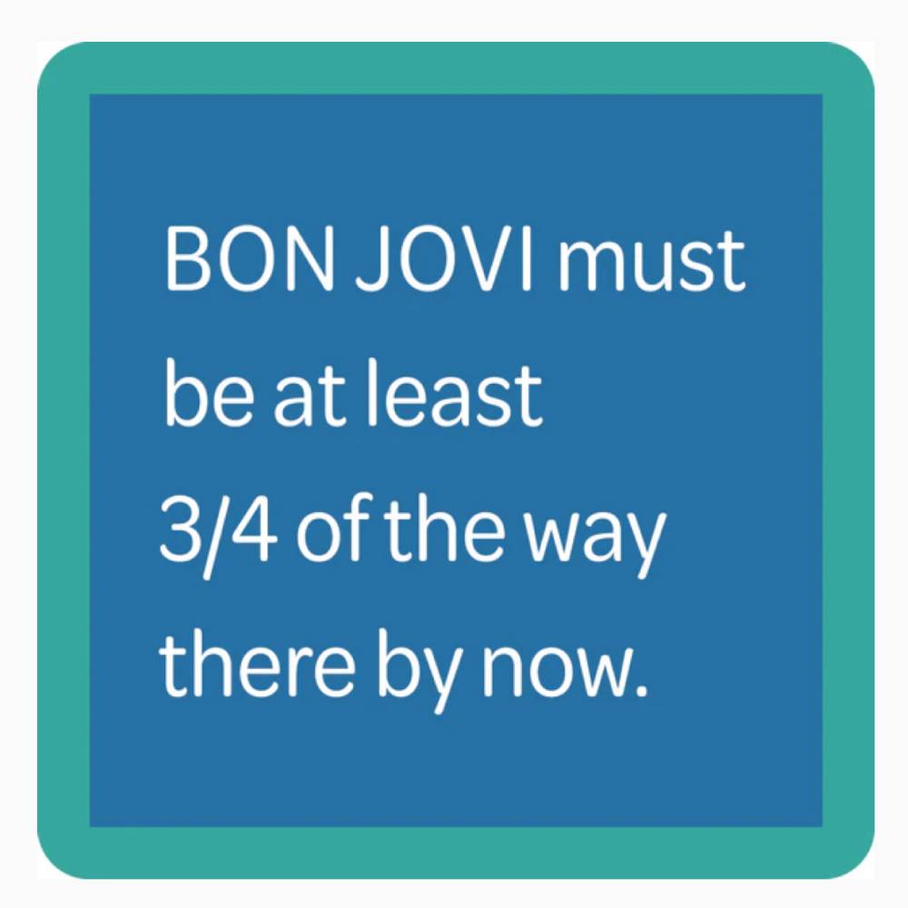 "Bon Jovi" Coaster HOME & GIFTS - Home Decor - Decorative Accents Drinks On Me   