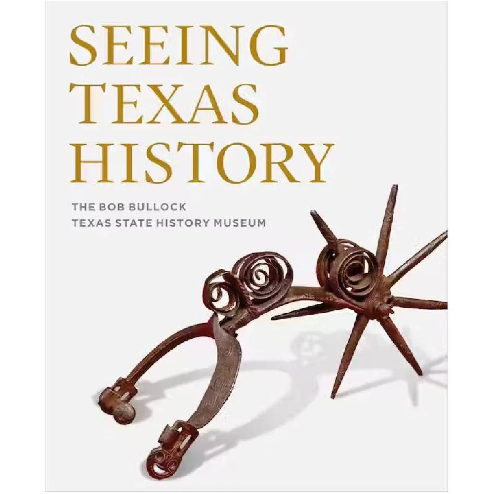 Seeing Texas History HOME & GIFTS - Books The Bob Bullock Texas State History Museum   