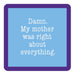 My Mother Was Right Coaster HOME & GIFTS - Gifts Drinks On Me   