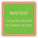 Mom Sleep Coaster HOME & GIFTS - Gifts Drinks On Me   
