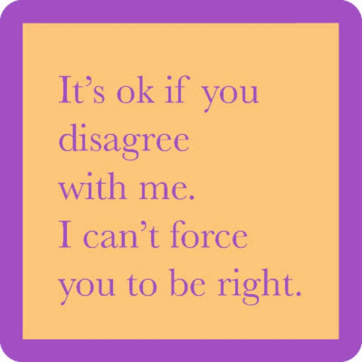 Force You To Be Right Coaster HOME & GIFTS - Gifts Drinks On Me