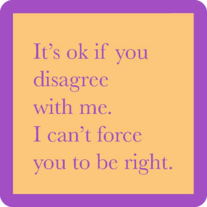 Force You To Be Right Coaster HOME & GIFTS - Gifts Drinks On Me