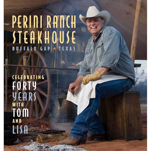 Perini Ranch Steakhouse: Celebrating 40 Years with Tom and Lisa HOME & GIFTS - Books Comanche Moon Publishing   