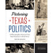 Picturing Texas Politics: A Photographic History HOME & GIFTS - Books University Of Texas Press