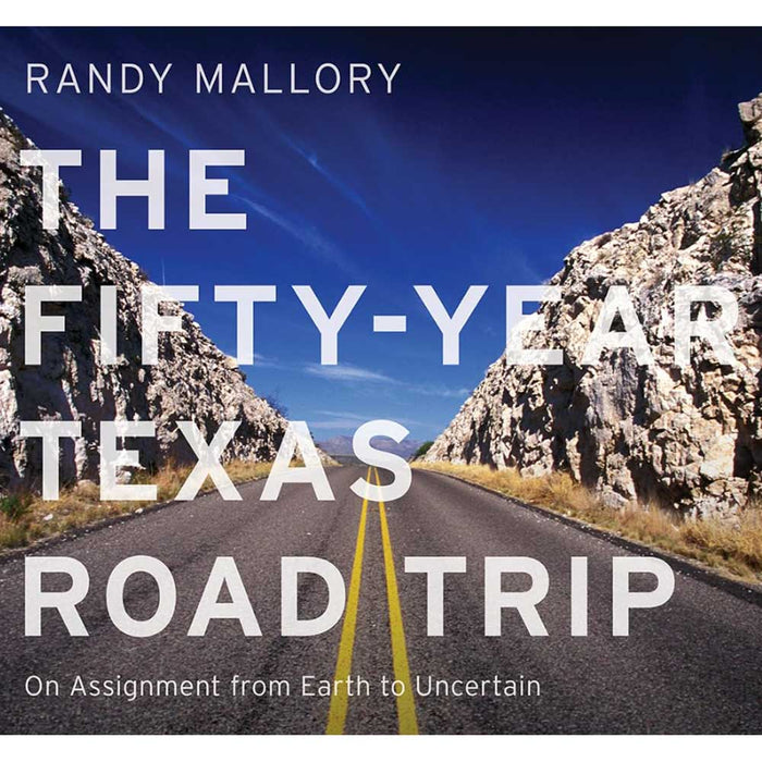 The Fifty-Year Texas Road Trip: On Assignment from Earth to Uncertain