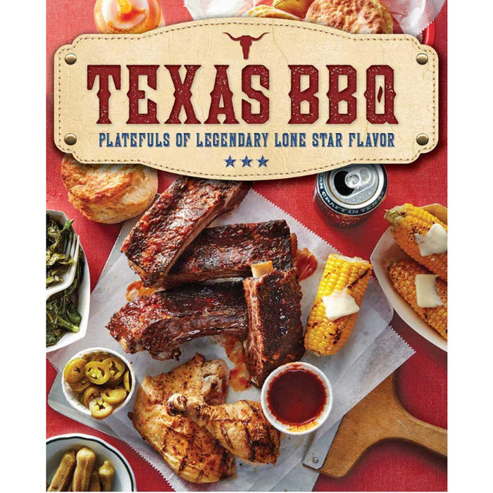 Texas BBQ: Platefuls of Legendary Lone Star Flavor