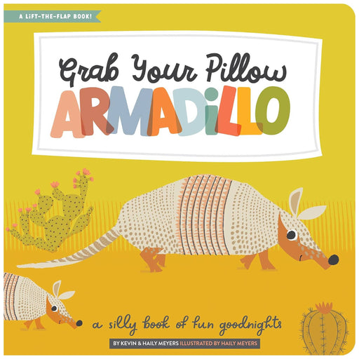 Grab Your Pillow Armadillo: A Silly Book of Fun Goodnights HOME & GIFTS - Books Gibbs Smith