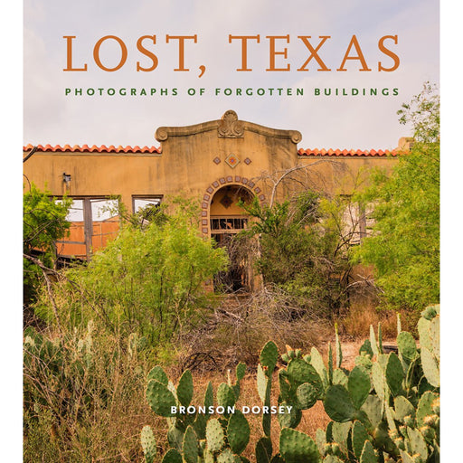 Lost, Texas: Photographs of Forgotten Buildings (Volume 17) HOME & GIFTS - Books Texas A&M University Press