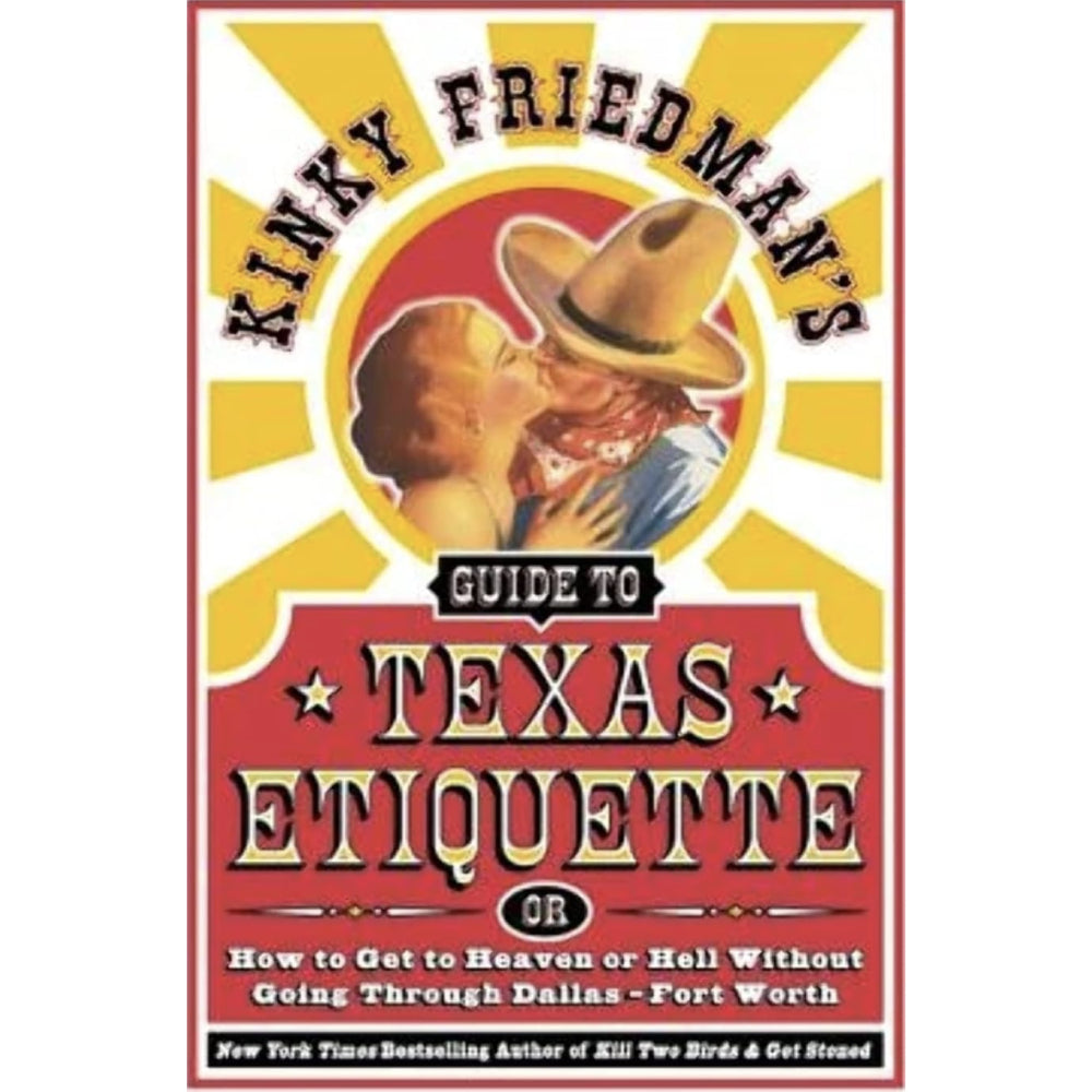 Kinky Friedman's Guide to Texas Etiquette: Or How to Get to Heaven or Hell Without Going Through Dallas-Fort Worth HOME & GIFTS - Books William Morrow Paperbacks   