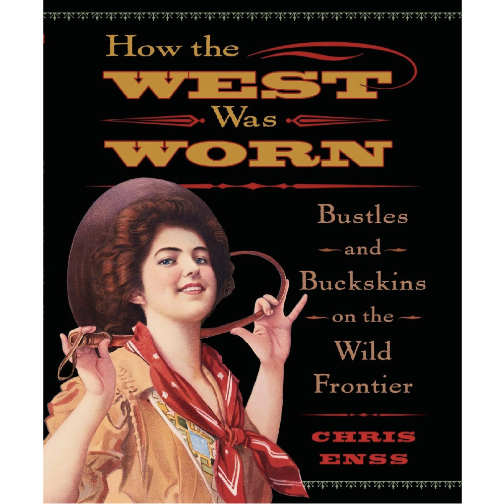 How the West Was Worn: Bustles And Buckskins On The Wild Frontier HOME & GIFTS - Books TwoDot: First Edition   