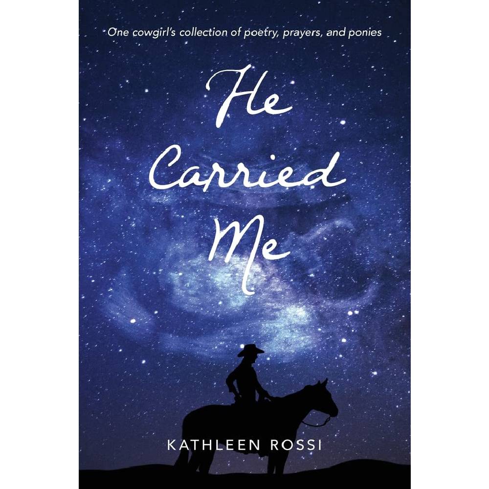 He Carried Me: One cowgirl's collection of poems, prayers and ponies HOME & GIFTS - Books Petite Picnic Publishing   