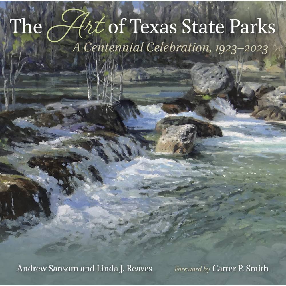 The Art of Texas State Parks: A Centennial Celebration, 1923–2023 HOME & GIFTS - Books Texas A&M University Press   