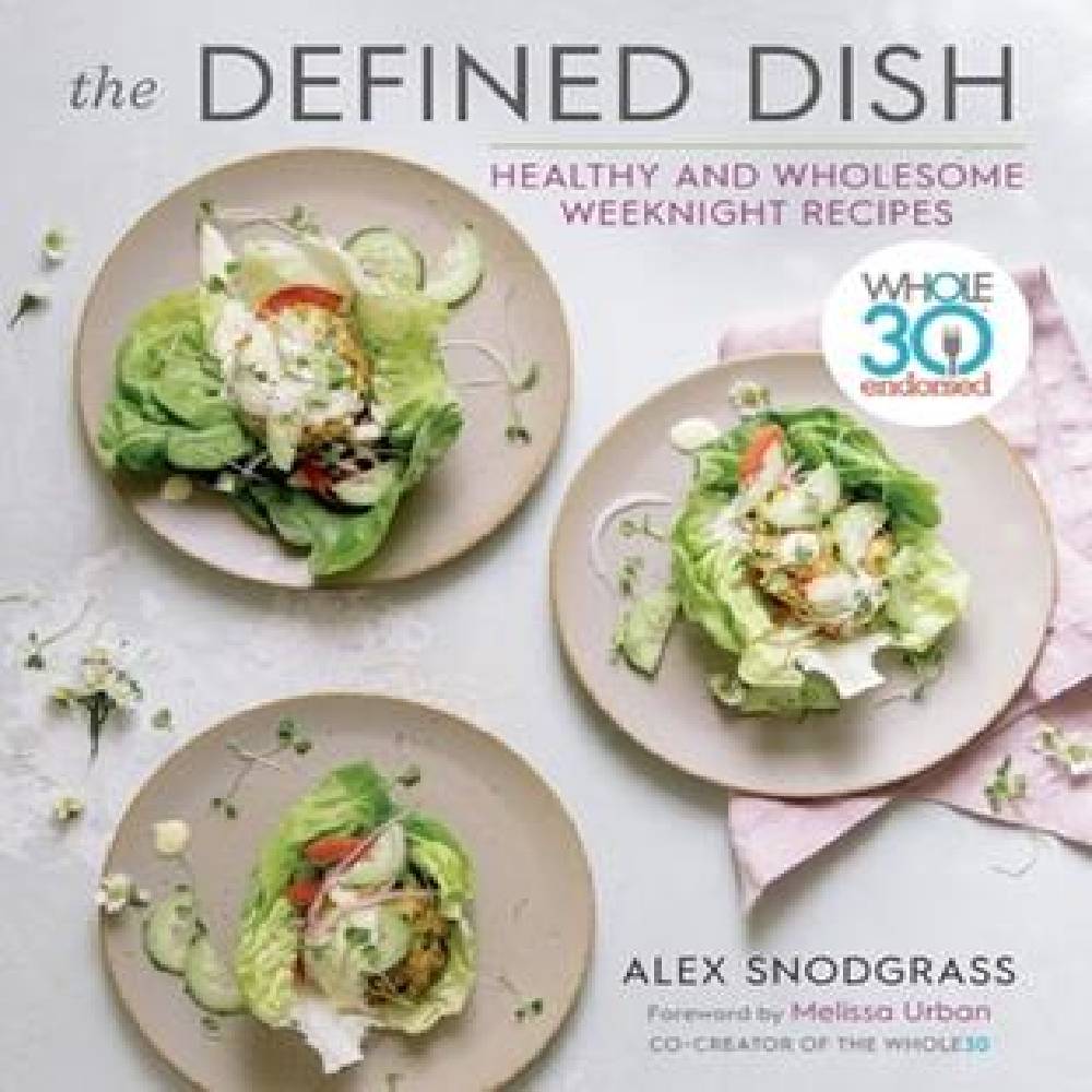 The Defined Dish: Healthy and Wholesome Weeknight Recipes HOME & GIFTS - Books Harvest   